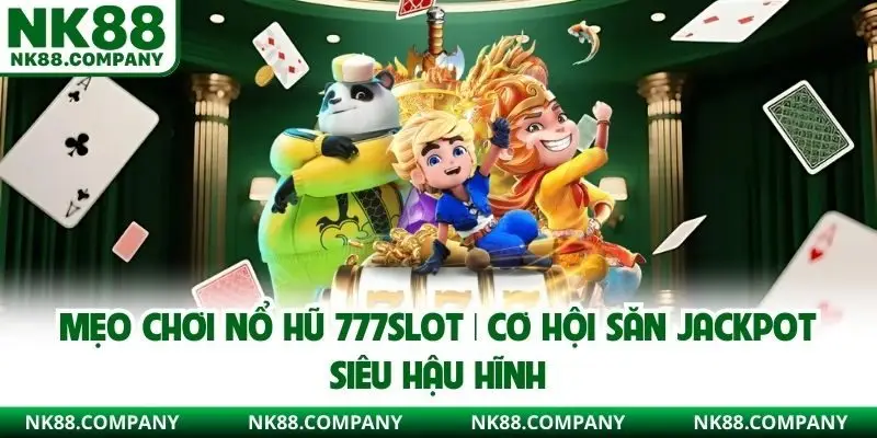 Mẹo chơi Nổ hũ 777slot
