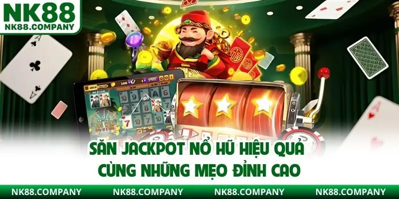 săn jackpot nổ hũ hiệu quả